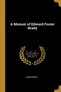 Memoir of Edward Foster Brady