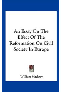 An Essay On The Effect Of The Reformation On Civil Society In Europe