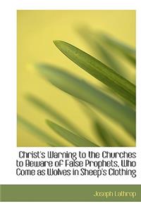 Christ's Warning to the Churches to Beware of False Prophets, Who Come as Wolves in Sheep's Clothing