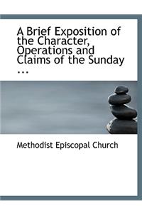 A Brief Exposition of the Character, Operations and Claims of the Sunday ...