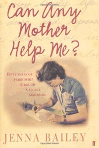 Can Any Mother Help Me: Fifty Years Of Friendship Through A Secret Magazine