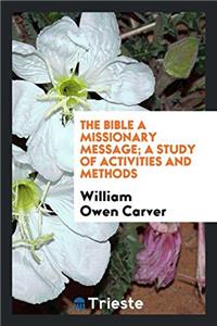 Bible a Missionary Message; A Study of Activities and Methods