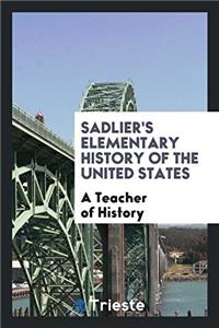 SADLIER'S ELEMENTARY HISTORY OF THE UNIT