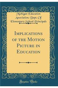 Implications of the Motion Picture in Education (Classic Reprint)