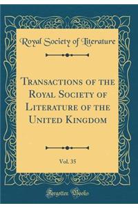 Transactions of the Royal Society of Literature of the United Kingdom, Vol. 35 (Classic Reprint)