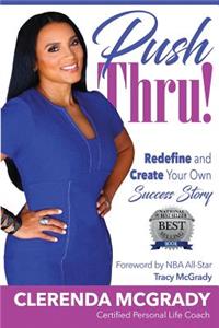 Push Thru!: Redefine and Create Your Own Success Story