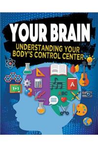 Your Brain: Understanding Your Body's Control Center