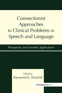 Connectionist Approaches to Clinical Problems in Speech and Language