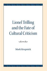 Lionel Trilling and the Fate of Cultural Criticism