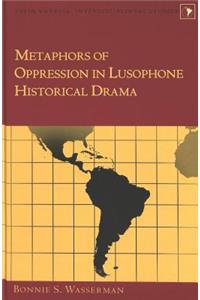 Metaphors of Oppression in Lusophone Historical Drama