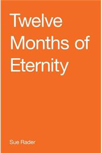 Twelve Months of Eternity