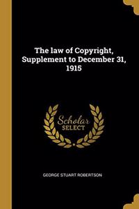The law of Copyright, Supplement to December 31, 1915