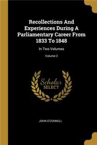 Recollections And Experiences During A Parliamentary Career From 1833 To 1848