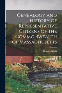 Genealogy and History of Representative Citizens of the Commonwealth of Massachusetts