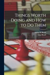 Things Worth Doing and How to Do Them