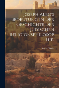 Joseph Albo's Bedeutung in der Geschichte der jüdischen Religionsphilosophie.