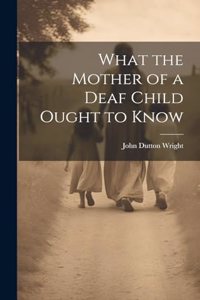 What the Mother of a Deaf Child Ought to Know