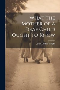 What the Mother of a Deaf Child Ought to Know