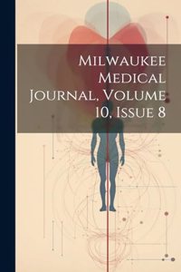 Milwaukee Medical Journal, Volume 10, Issue 8