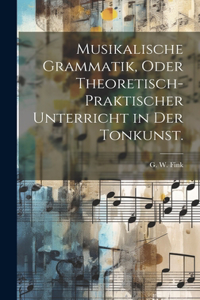 Musikalische Grammatik, oder theoretisch-praktischer Unterricht in der Tonkunst.