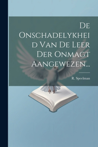De Onschadelykheid Van De Leer Der Onmagt Aangewezen...
