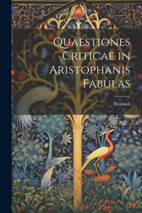 Quaestiones Criticae in Aristophanis Fabulas