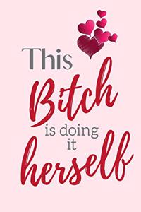This Bitch is doing it Herself