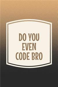 Do You Even Code Bro