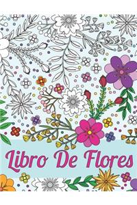 Libros Para Colorear Para Adultos: Libro De Flores Para El Alivio Del Estrés Y La Relajación: Esquemas Hermosos De Diferentes Tipos De Flores, Arbustos y Hojas Para Que Usted Pueda Re