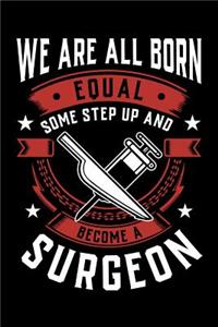 We Are All Born Equal Some Step Up And Become A Surgeon