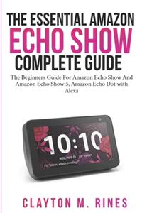 Essential Amazon Echo Show Complete Guide