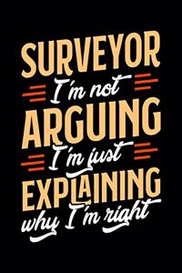 Surveyor I'm Not Arguing I'm Just Explaining Why I'm Right