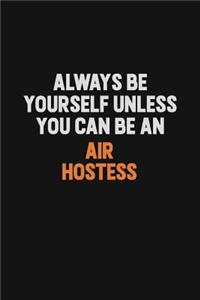 Always Be Yourself Unless You Can Be An Air Hostess