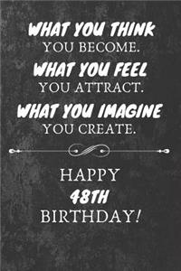 What You Think You Become What You Feel You Attract Happy 48th Birthday