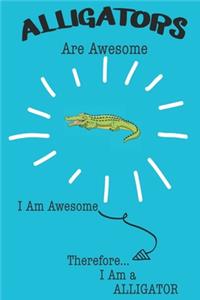 Alligator Are Awesome I Am Awesome There For I Am a Alligator