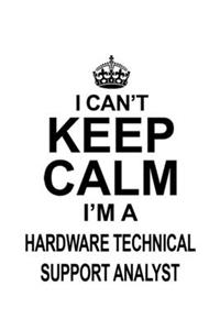 I Can't Keep Calm I'm A Hardware Technical Support Analyst