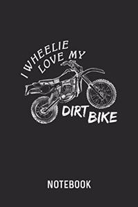 I Wheelie Love My Dirt Bike Notebook