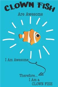 Clown Fish Are Awesome I Am Awesome Therefore I Am a Clown Fish