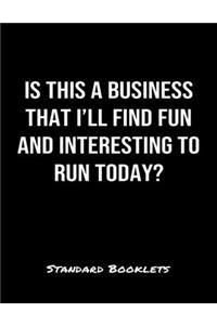 Is This A Business That I'll Find Fun And Interesting To Run Today?