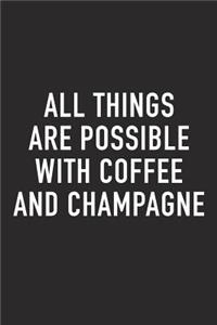 All Things Are Possible with Coffee and Champagne