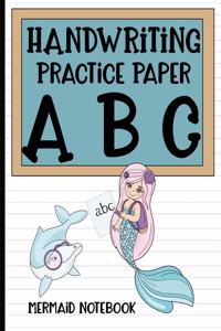 Handwriting Practice Paper: A B C Mermaid Notebook: Notebook with Dotted Lined Sheets for K-3 Students