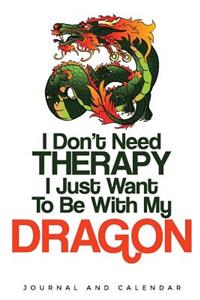 I Don't Need Therapy I Just Want to Be with My Dragon