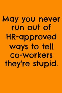 May You Never Run Out Of HR-Approved Ways To Tell Co-Workers They're Stupid