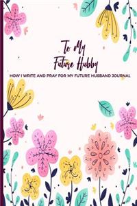 To My Future Hubby How I Write and Pray for my future Husband Journal