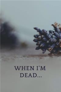 When I'm Dead...