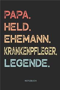 Papa. Held. Ehemann. Krankenpfleger. Legende. - Notizbuch