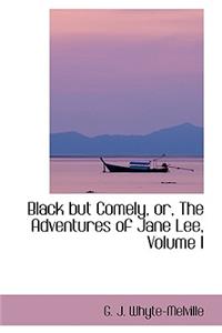 Black But Comely, Or, the Adventures of Jane Lee, Volume I