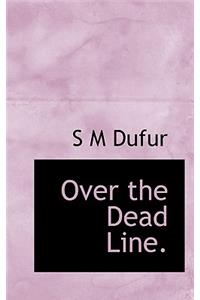 Over the Dead Line.