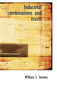 Industrial Combinations and Trusts