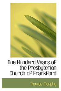One Hunderd Years of the Presbyterian Church of Frankford